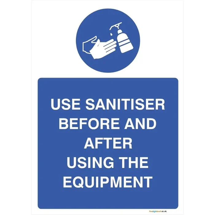 Use Sanitiser Before And After Using The Equipment Sign